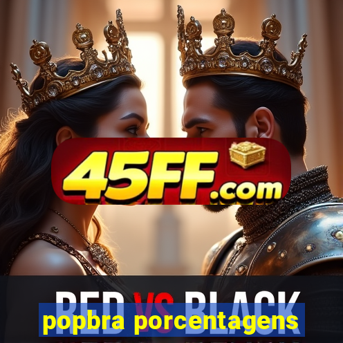 popbra porcentagens